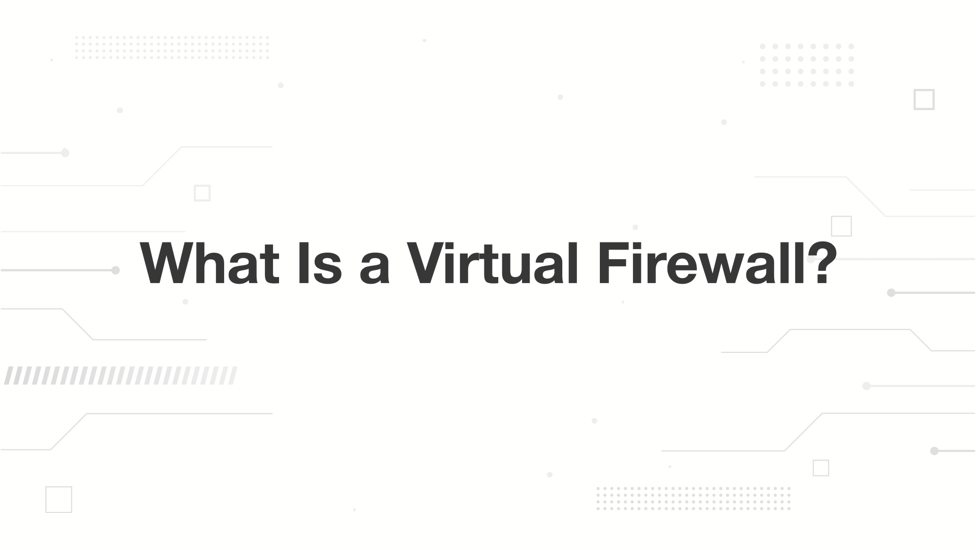 A minimalist presentation slide features a white background with faint, high-tech geometric patterns of lines, dots, and circuits in the corners. Large, bold black text in the center reads 'What is a Virtual Firewall??'.